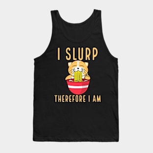 I Slurp Therefore I Am Funny Ramen Lover Tank Top